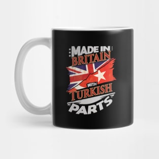 Made In Britain With Turkish Parts - Gift for Turkish From Turkey Mug